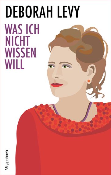 Was ich nicht wissen will - Deborah Levy