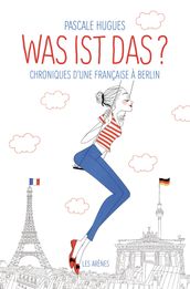 Was ist das? Chroniques d une française à Berlin