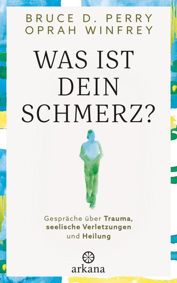 Was ist dein Schmerz? - Oprah Winfrey - Bruce D. Perry