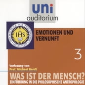 Was ist der Mensch 03: Emotionen und Vernuft