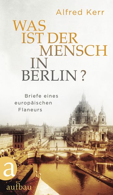 Was ist der Mensch in Berlin? - Alfred Kerr - Gunther Ruhle