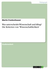 Was unterscheidet Wissenschaft und Alltag? Die Kriterien von  Wissenschaftlichkeit 