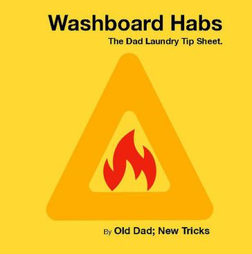 Washboard Habs. The Dad Laundry Tip Sheet. - Old Dad - NEW TRICKS
