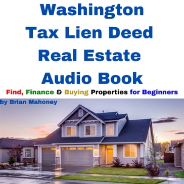 Washington Tax Lien Deed Real Estate Audio Book - Brian Mahoney