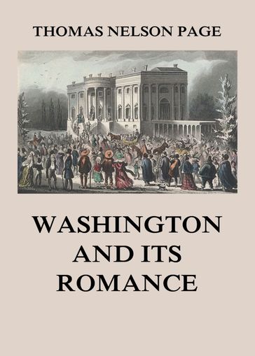 Washington and its Romance - Thomas Nelson Page