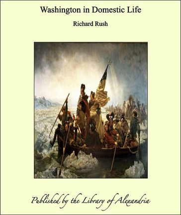 Washington in Domestic Life - Richard Rush