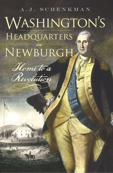 Washington's Headquarters in Newburgh - A J Schneckman