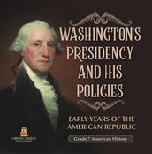 Washington s Presidency and His Policies  Early Years of the American Republic   Grade 7 American History