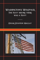 Washington s Wolfpack: The Navy Before There Was A Navy