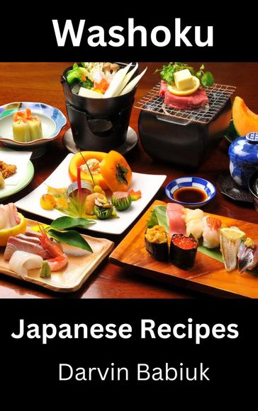 Washoku: Japanese Recipes - Darvin Babiuk