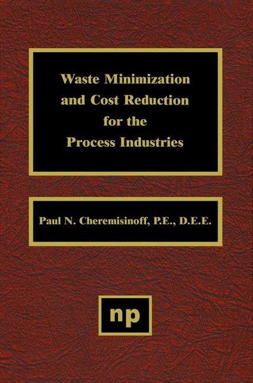 Waste Minimization and Cost Reduction for the Process Industries - Paul N. Cheremisinoff
