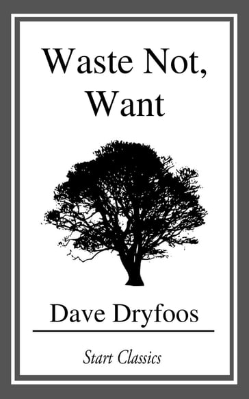 Waste Not, Want - Dave Dryfoos