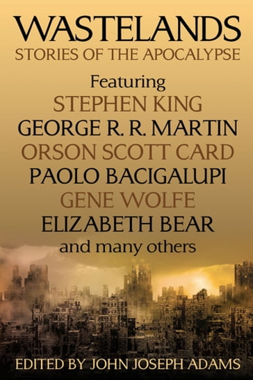 Wastelands - Cory Doctorow - Gene Wolfe - George R.R. Martin - Jack McDevitt - John Joseph Adams - Jonathan Lethem - Jr. Neal Barrett - Orson Scott Card - Paolo Bacigalupi - Richard Kadrey - Stephen King - Tobias S. Buckell