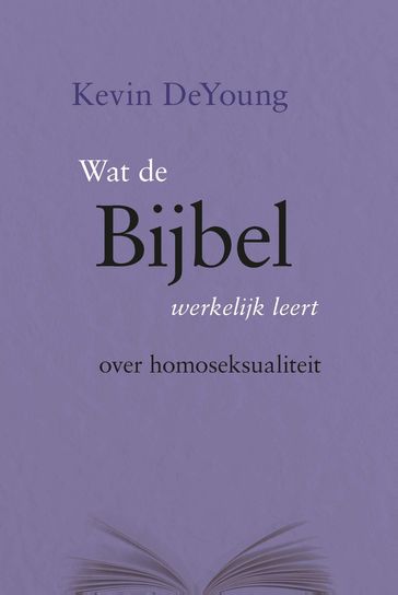 Wat de Bijbel werkelijk leert over homoseksualiteit - Kevin DeYoung