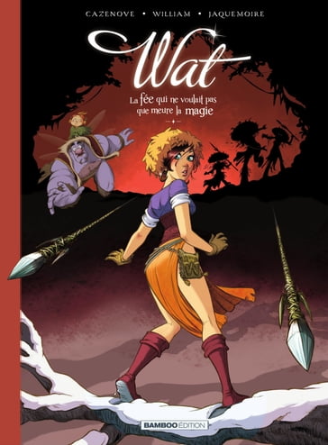 Wat - La fée qui ne voulait pas que meure la magie - Tome 2 - Christophe Cazenove