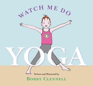 Watch Me Do Yoga - Bobby Clennell