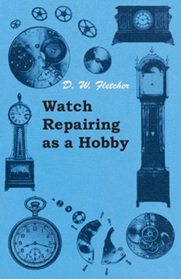 Watch Repairing as a Hobby - D. W. Fletcher