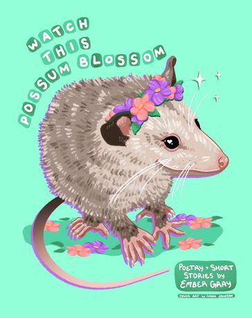 Watch This Possum Blossom - Ember Gray
