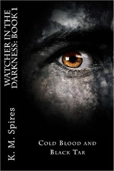 Watcher in the Darkness, Book 1: Cold Blood and Black Tar - K.M. Spires