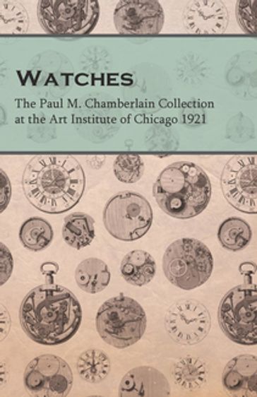 Watches - The Paul M. Chamberlain Collection at the Art Institute of Chicago 1921 - ANON