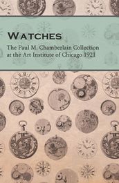 Watches - The Paul M. Chamberlain Collection at the Art Institute of Chicago 1921