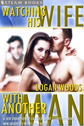 Watching His Wife With Another Man - A Sexy Exhibitionist Cuckold Short Story Featuring MFM Group Sex from Steam Books