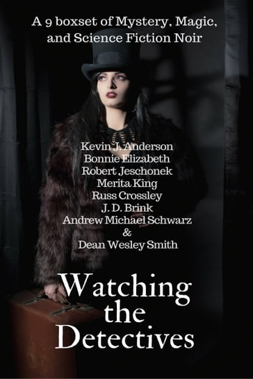 Watching The Detectives - Andrew Michael Schwarz - Bonnie Elizabeth - Dean Wesley Smith - J. D. Brink - Kevin J. Anderson - Merita King - Robert Jeschonek - Russ Crossley