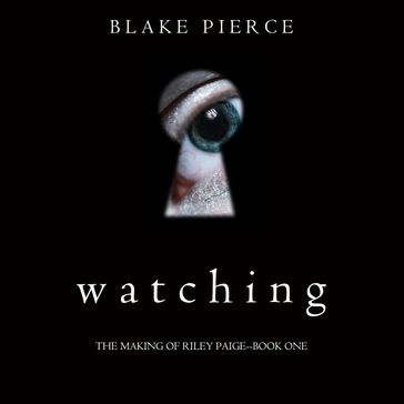 Watching (The Making of Riley PaigeBook 1) - Blake Pierce