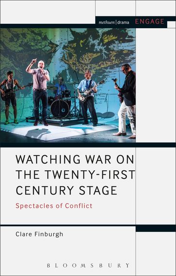 Watching War on the Twenty-First Century Stage - Dr Clare Finburgh Delijani - Mark Taylor-Batty - Prof. Enoch Brater