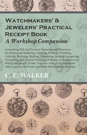 Watchmakers  and Jewelers  Practical Receipt Book A Workshop Companion
