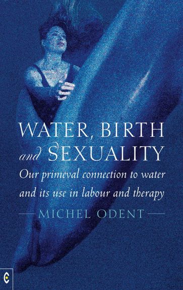 Water, Birth and Sexuality - Michel Odent