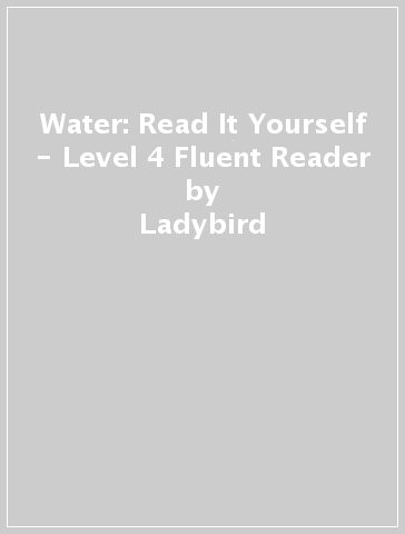 Water: Read It Yourself - Level 4 Fluent Reader - Ladybird