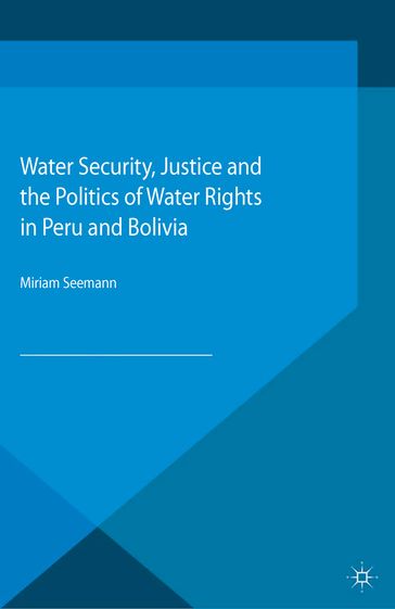 Water Security, Justice and the Politics of Water Rights in Peru and Bolivia - Miriam Seemann