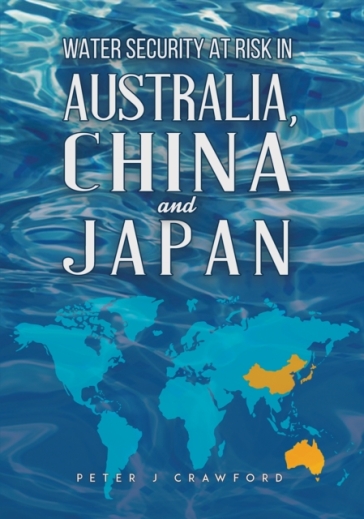 Water Security at Risk in Australia, China and Japan - Peter J Crawford