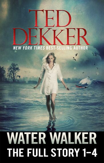 Water Walker (The Full Story, 1-4) - Ted Dekker