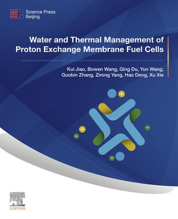 Water and Thermal Management of Proton Exchange Membrane Fuel Cells - Bowen Wang - Guobin Zhang - Hao Deng - Kui Jiao - Qing Du - Xu Xie - Yun Wang - Zirong Yang