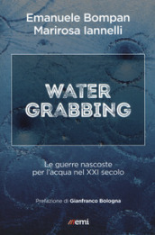 Water grabbing. Guerre nascoste per l acqua nel XXI secolo