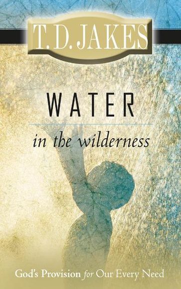 Water in the Wilderness - T. D. Jakes