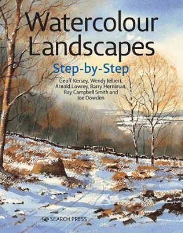 Watercolour Landscapes Step-by-Step - Geoff Kersey - Wendy Jelbert - Arnold Lowrey - Ray Campbell Smith - Barry Herniman - Joe Dowden