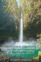 WaterfallDevotional and Study: Love, Hope, and Encouragement for Those Who Follow Christ