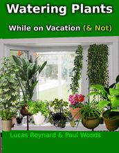 Watering plants While on Vacation (& Not)