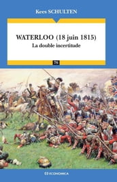 Waterloo (18 juin 1815) : la double incertitude