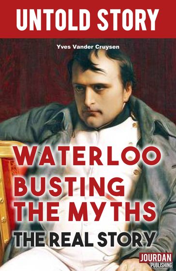 Waterloo Busting the Myths - Untold Stories - Yves Vander Cruysen