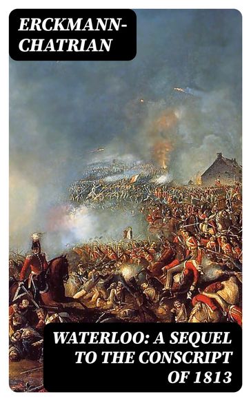 Waterloo: A sequel to The Conscript of 1813 - Erckmann-Chatrian