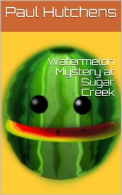 Watermelon Mystery at Sugar Creek