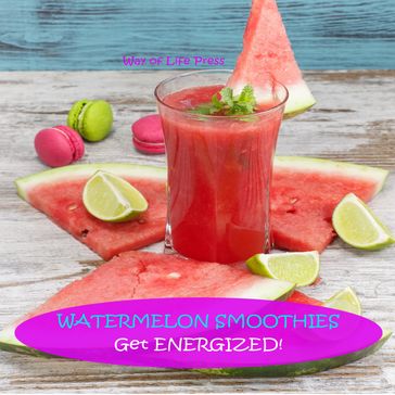 Watermelon Smoothies - Way of Life Press