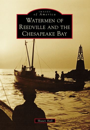 Watermen of Reedville and the Chesapeake Bay - Shawn Hall