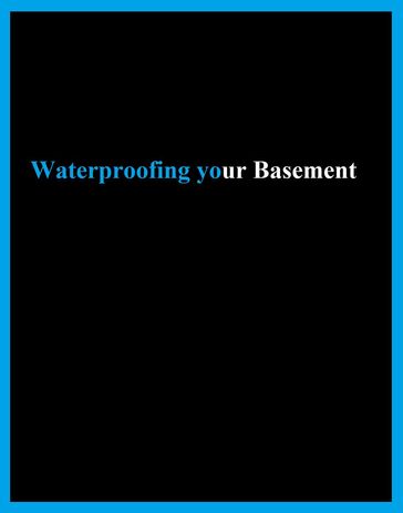 Waterproofing Your Basement - benjamin proffitt