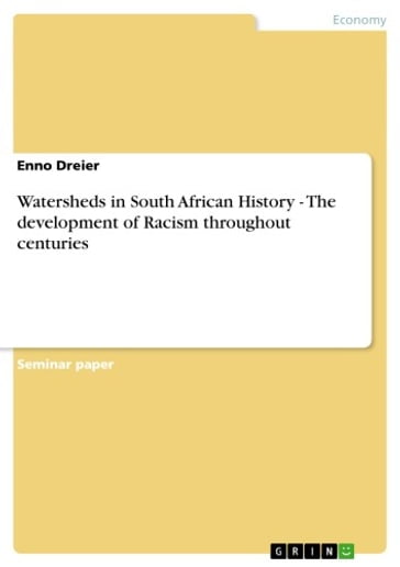 Watersheds in South African History - The development of Racism throughout centuries - Enno Dreier