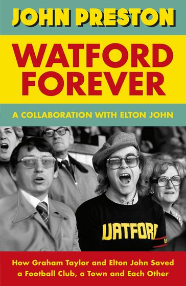 Watford Forever - John Preston - Elton John